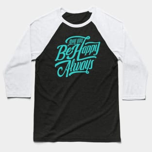 May You Be Happy Always NEWT-teal Baseball T-Shirt